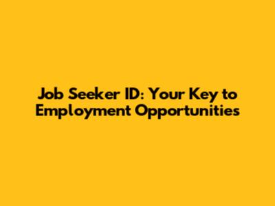 Job Seeker ID: Your Key to Employment Opportunities