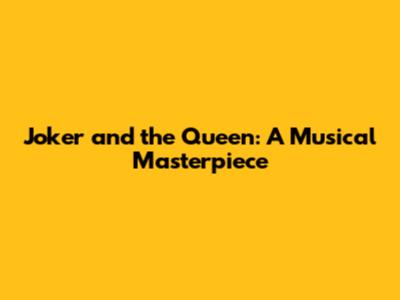 Joker and the Queen: A Musical Masterpiece