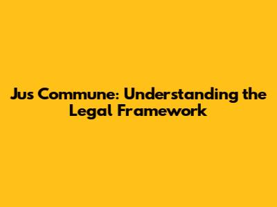 Jus Commune: Understanding the Legal Framework