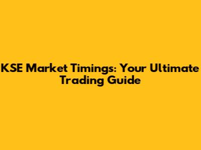 KSE Market Timings: Your Ultimate Trading Guide