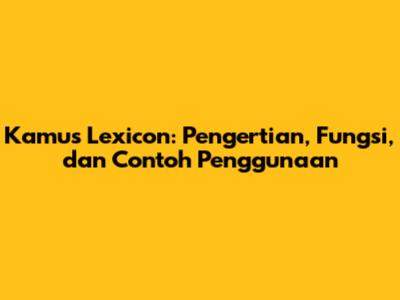 Kamus Lexicon: Pengertian, Fungsi, dan Contoh Penggunaan