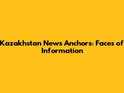 Kazakhstan News Anchors: Faces of Information