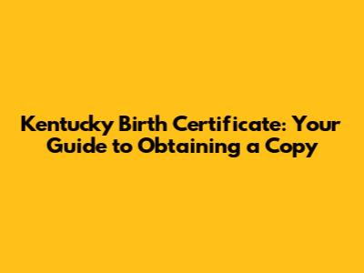 Kentucky Birth Certificate: Your Guide to Obtaining a Copy