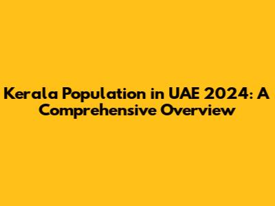 Kerala Population in UAE 2024: A Comprehensive Overview