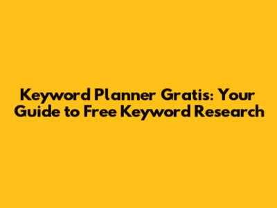 Keyword Planner Gratis: Your Guide to Free Keyword Research