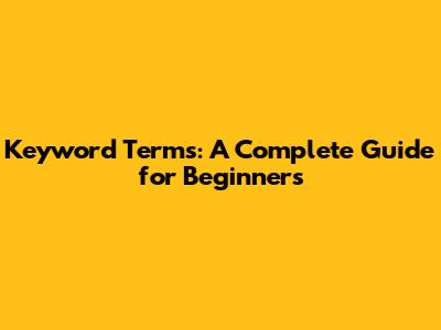 Keyword Terms: A Complete Guide for Beginners