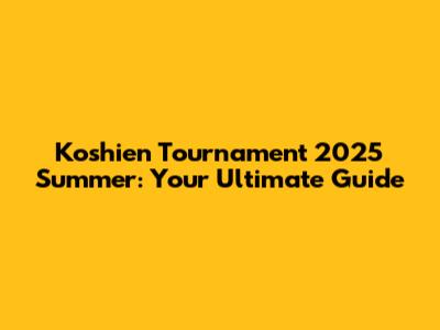 Koshien Tournament 2025 Summer: Your Ultimate Guide