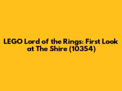 LEGO Lord of the Rings: First Look at The Shire (10354)