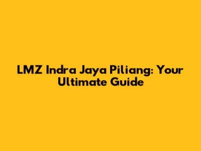 LMZ Indra Jaya Piliang: Your Ultimate Guide