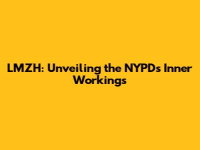 LMZH: Unveiling the NYPD's Inner Workings