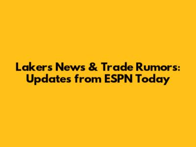 Lakers News & Trade Rumors: Updates from ESPN Today