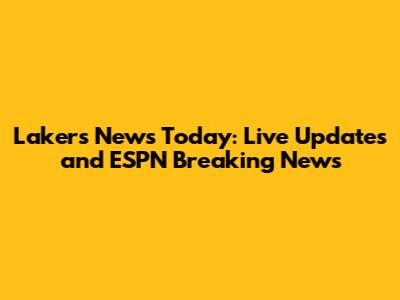 Lakers News Today: Live Updates and ESPN Breaking News