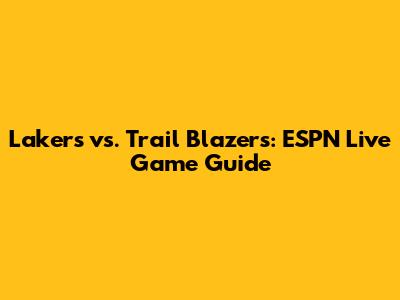 Lakers vs. Trail Blazers: ESPN Live Game Guide