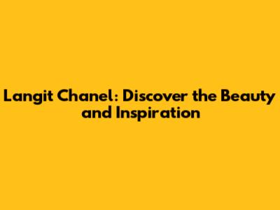 Langit Chanel: Discover the Beauty and Inspiration