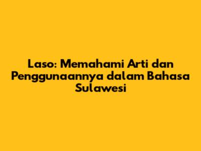 Laso: Memahami Arti dan Penggunaannya dalam Bahasa Sulawesi