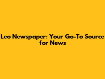 Leo Newspaper: Your Go-To Source for News