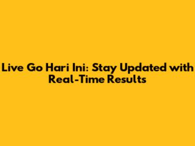 Live Go Hari Ini: Stay Updated with Real-Time Results
