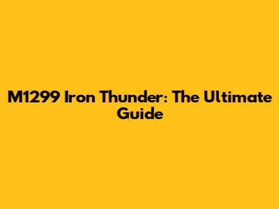 M1299 Iron Thunder: The Ultimate Guide