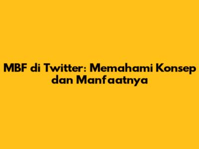 MBF di Twitter: Memahami Konsep dan Manfaatnya