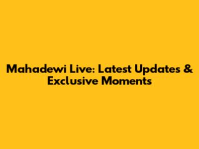 Mahadewi Live: Latest Updates & Exclusive Moments