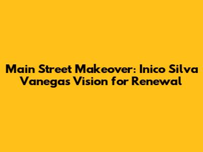 Main Street Makeover: Inico Silva Vanegas' Vision for Renewal