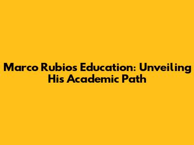 Marco Rubio's Education: Unveiling His Academic Path