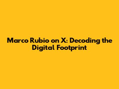 Marco Rubio on X: Decoding the Digital Footprint