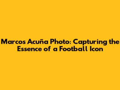 Marcos Acuña Photo: Capturing the Essence of a Football Icon
