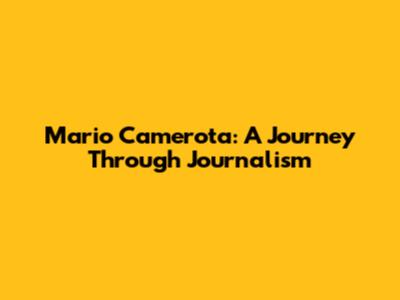 Mario Camerota: A Journey Through Journalism