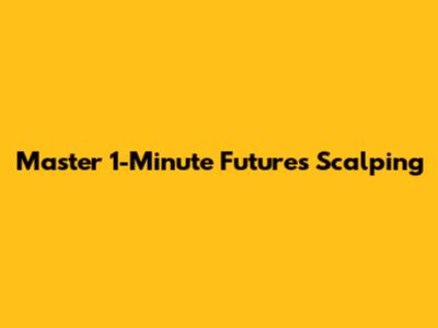 Master 1-Minute Futures Scalping