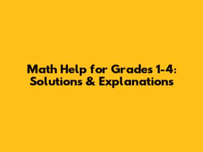 Math Help for Grades 1-4: Solutions & Explanations