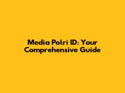 Media Polri ID: Your Comprehensive Guide