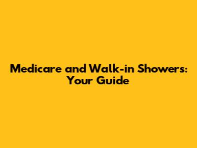 Medicare and Walk-in Showers: Your Guide