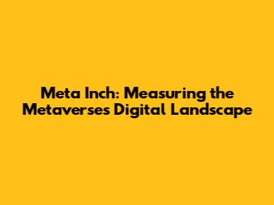 Meta Inch: Measuring the Metaverse's Digital Landscape