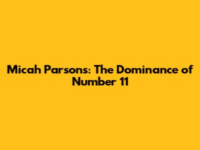Micah Parsons: The Dominance of Number 11