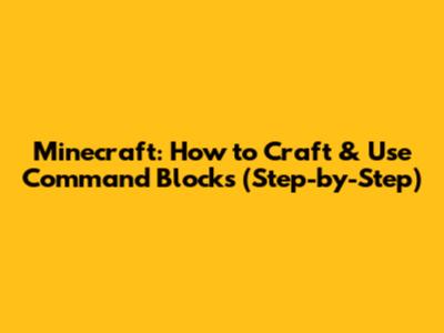 Minecraft: How to Craft & Use Command Blocks (Step-by-Step)