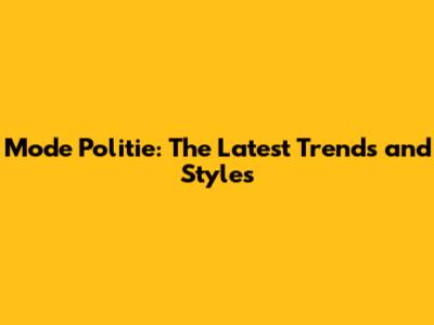 Mode Politie: The Latest Trends and Styles