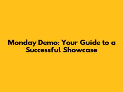 Monday Demo: Your Guide to a Successful Showcase