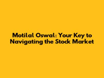 Motilal Oswal: Your Key to Navigating the Stock Market