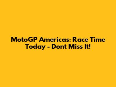 MotoGP Americas: Race Time Today - Don't Miss It!