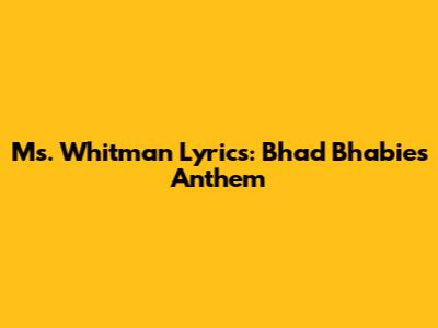 Ms. Whitman Lyrics: Bhad Bhabie's Anthem