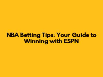 NBA Betting Tips: Your Guide to Winning with ESPN