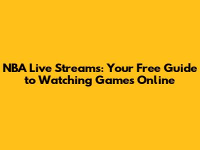 NBA Live Streams: Your Free Guide to Watching Games Online