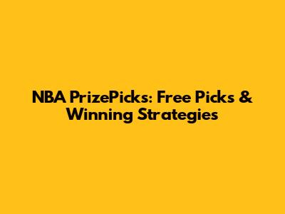 NBA PrizePicks: Free Picks & Winning Strategies