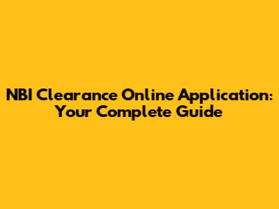 NBI Clearance Online Application: Your Complete Guide