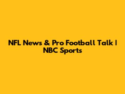 NFL News & Pro Football Talk | NBC Sports