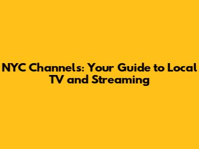 NYC Channels: Your Guide to Local TV and Streaming