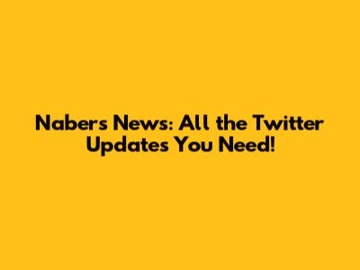 Nabers News: All the Twitter Updates You Need!