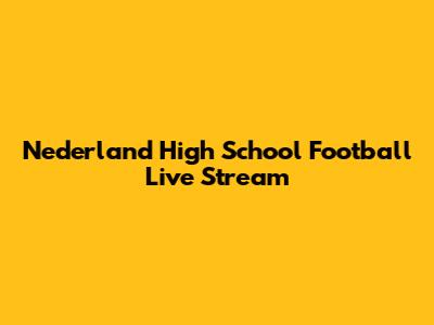 Nederland High School Football Live Stream