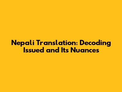 Nepali Translation: Decoding 'Issued' and Its Nuances